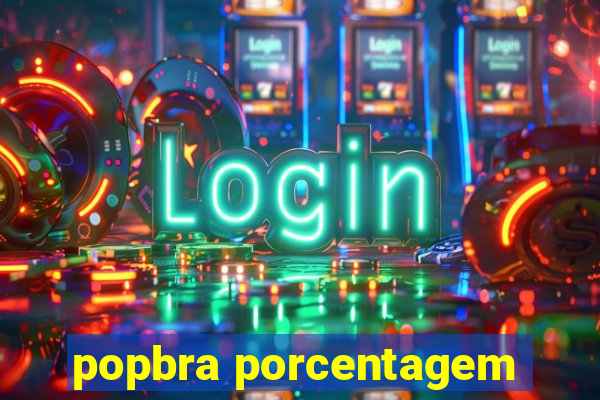 popbra porcentagem